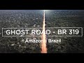 GHOST ROAD BR319, AMAZON - BRAZIL - FULL MOVIE