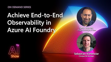 AI Show: On Demand | Achieve End-to-End Observability in Azure AI Foundry