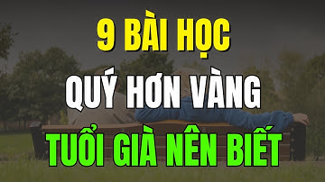 9 Bài Học Đắt Giá Tuổi Già - Hơn 90% Người Già Đều Sai Ở Điểm Này
