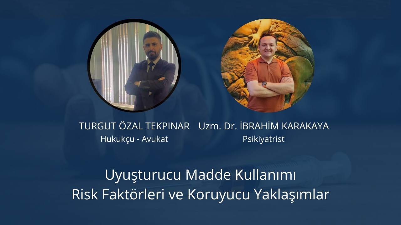 Av. Turgut Özal Tekpınar - Uzm. Dr. İbrahim Karakaya Uyuşturucu Madde Kullanımı Risk Faktörleri