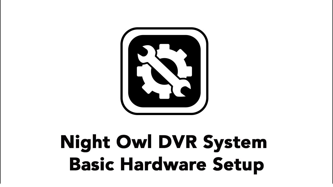 Night Owl Dvr System - Basic Hardware Setup