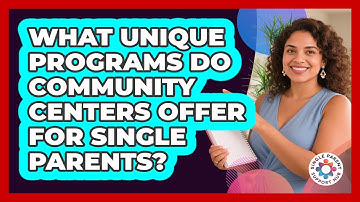What Unique Programs Do Community Centers Offer For Single Parents? - Single Parent Support Hub