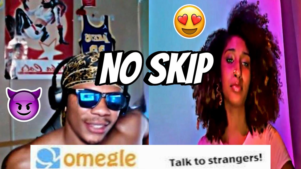 CAN I DO THE OMEGLE NO SKIP CHALLENGE ?