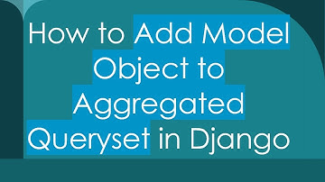 How to Add Model Object to Aggregated Queryset in Django