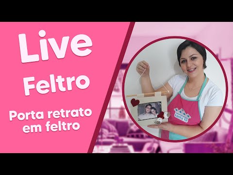 LIVE de Feltro com Jéssica Ramos - Porta Retrato em Feltro