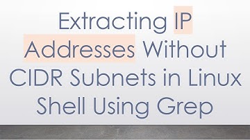 Extracting IP Addresses Without CIDR Subnets in Linux Shell Using Grep