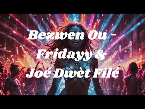 Fridayy & Joé Dwèt Filé - Bezwen Ou (Lyric Video)