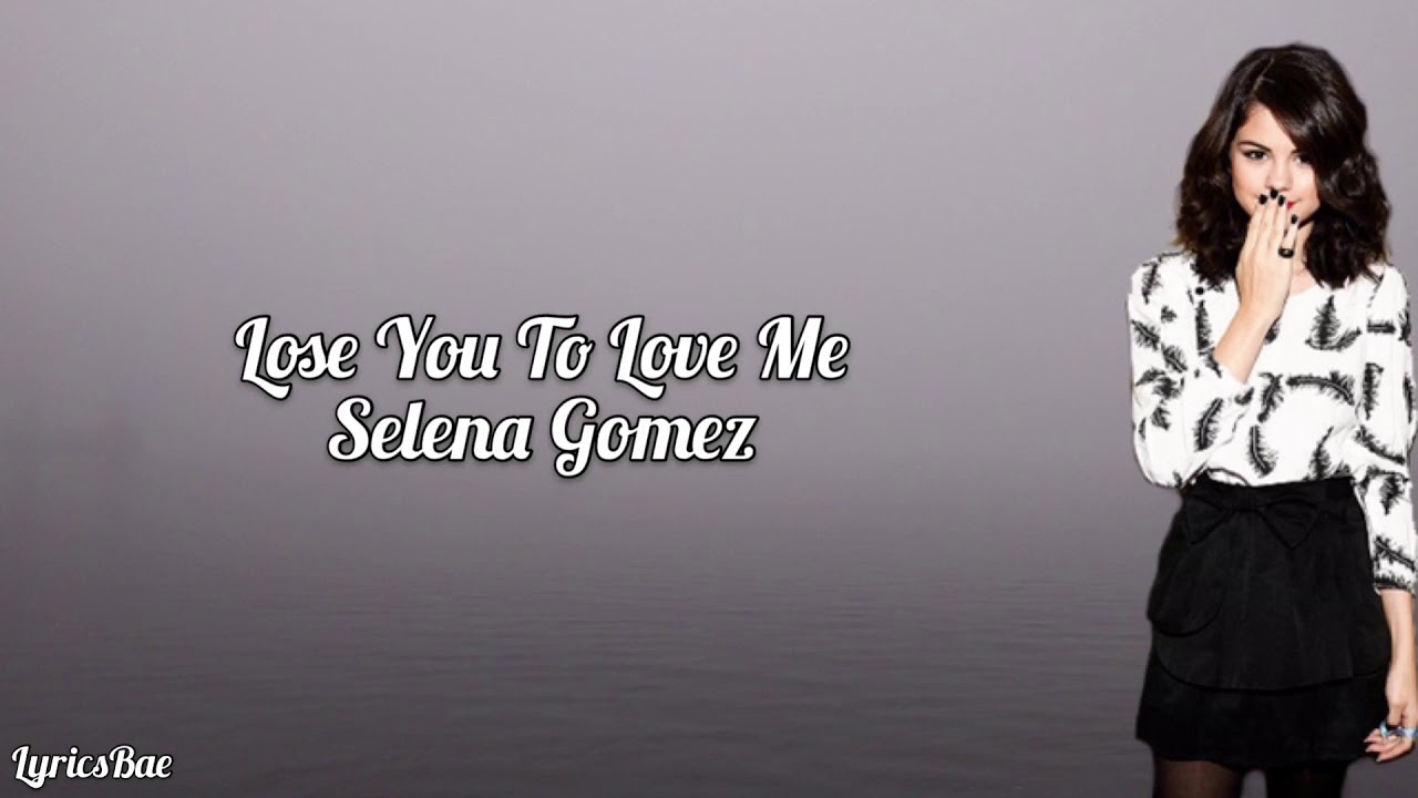 Selena Gomez - Lose You To Love Me / Lyrics - YouTube