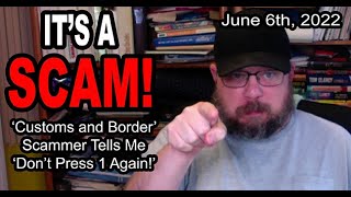 IT'S A SCAM! FAKE 'Customs and Border Patrol' Scammer Tells Me 'Don't Press 1 Again!'