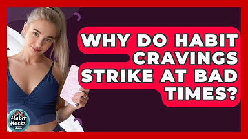 Why Do Habit Cravings Strike At Bad Times? - Habit Hacks Hub