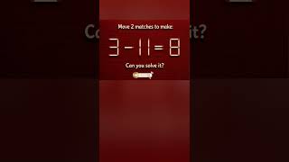 How do you move 2 matchsticks to get the equation 3 - 11 = 8? #test #testiq #gaming