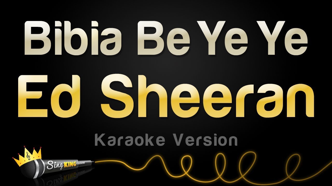 karaoke songs download Ed Sheeran - Bibia Be Ye Ye (Karaoke Version)