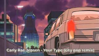 Carly Rae Jepsen - Your Type (city pop remix)