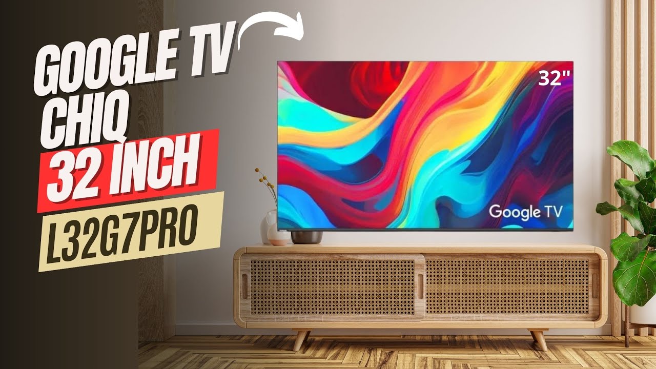 GOOGLE TV LATEST 32 INCH CHIQ TV || CHIQ L32G7PRO - YouTube
