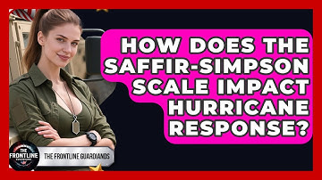 How Does The Saffir-Simpson Scale Impact Hurricane Response? - The Frontline Guardians