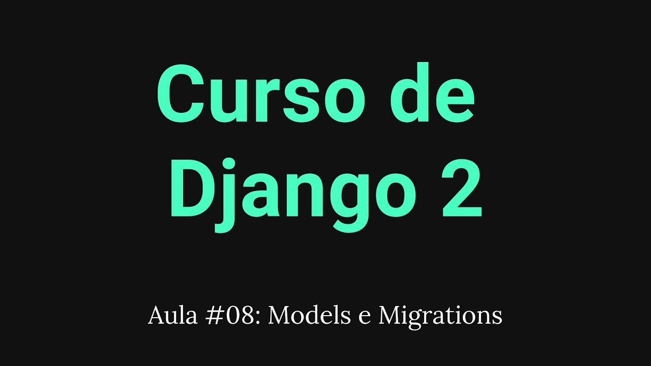 Curso de Django 2 #08: Models e Migrations - YouTube