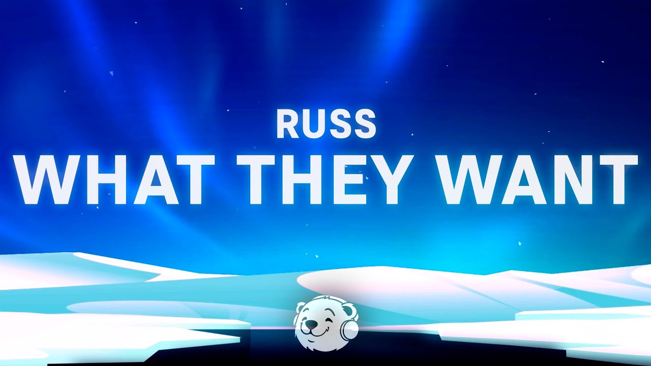 Russ - What They Want (Lyrics)