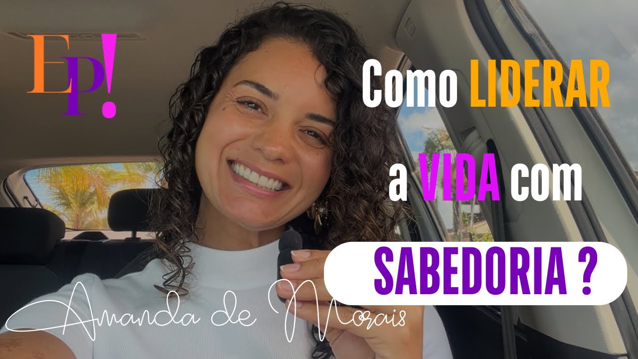 Como LIDERAR a VIDA com SABEDORIA? 