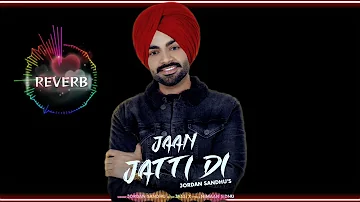 Jaan Jatti Di - Jordan Sandhu Punjabi Reverb Song