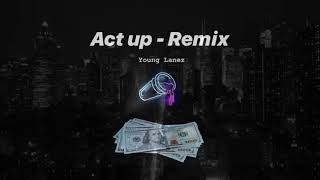 Act Up (Remix) - Young Lanez Prod. By TRINIDAD MIKE