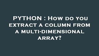 PYTHON : How do you extract a column from a multi-dimensional array