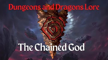 Dungeons and Dragons Lore: The Chained God