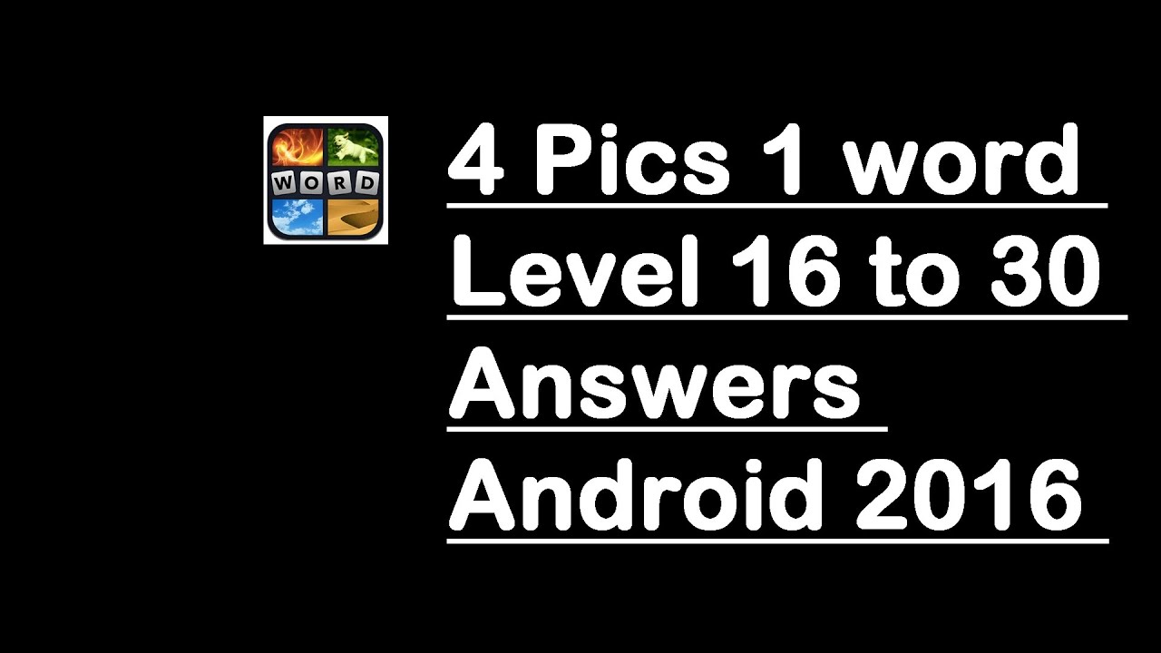 Tutorial!! 4 Pics 1 word Level 16 To 30 Answers (Android) 2016 - YouTube