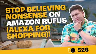 #526 - Stop Believing Nonsense on Amazon Rufus (Alexa For Shopping)!