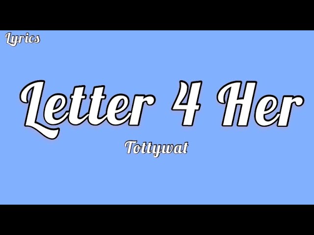 Tottywat - Letter 4 Her (Lyrics) class=