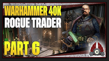 CohhCarnage Plays Warhammer 40K: Rogue Trader (Early Look From Owlcat) - Part 6