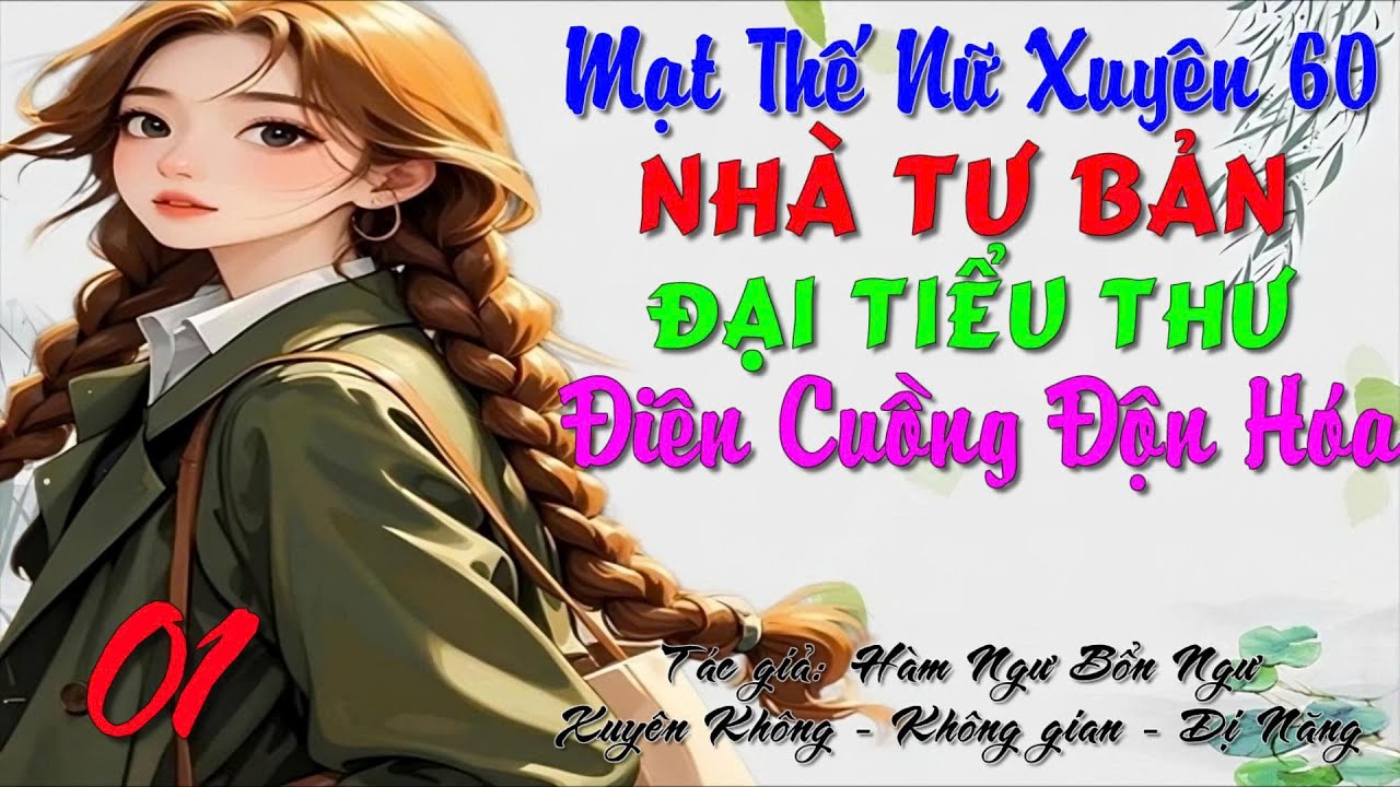 01 - Mạt Thế Nữ Xuyên 60 Nhà Tư Bản Đại Tiểu Thư Điên Cuồng Độn Hóa  - Xuyên Không - Không Gian