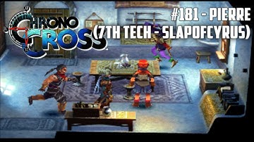 Chrono Cross #181 - Pierre (7th Tech - SlapOfCyrus)