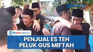 Detik-detik Gus Miftah Minta Maaf ke Penjual Es Teh, Sunhaji Menangis Peluk Sang Pendakwah