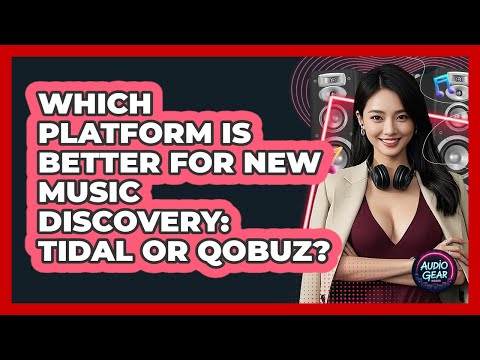 Which Platform Is Better For New Music Discovery: Tidal Or Qobuz? - Audio Gear Insider
