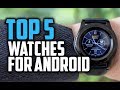 Best Smartwatches for Android in 2018 - Which Is The Best Android Smartwatch?