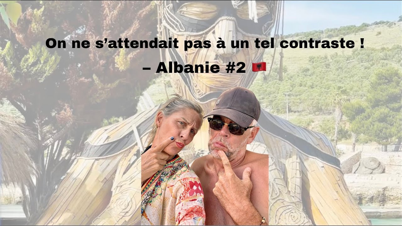 #20 🇦🇱 On ne s'attendait pas à un tel contraste ! 🚐✨ALBANIE – Partie 2