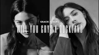 WILL YOU CRY? x ROCKLAND - Gracie Abrams (MASHUP) (Gracie's Version)