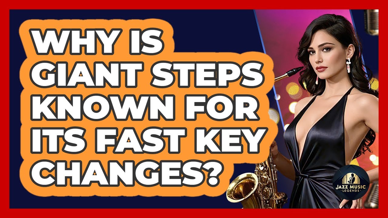 Why Is Giant Steps Known For Its Fast Key Changes? - Jazz Music Legends