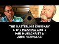 The Master, his Emissary & the Meaning Crisis, Iain McGilchrist & John Vervaeke
