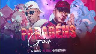 PARABÉNS GAROTA HOJE É SEU ANIVERSÁRIO - MC Delux, DJ Cleitinho e DJ Duarte