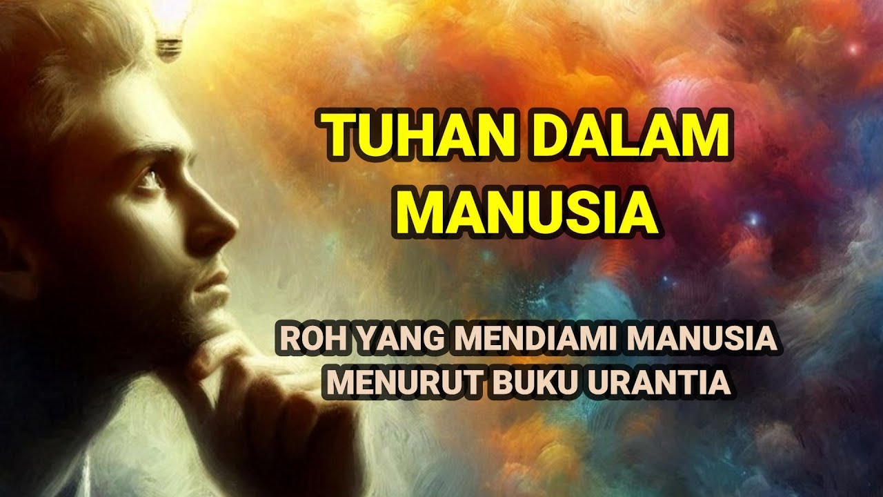TUHAN DALAM MANUSIA, Roh Tuhan yang Mendiami Batin Manusia menurut Buku Urantia TUHAN DALAM MANUSIA, Roh Tuhan yang Mendiami Batin Manusia menurut Buku Urantia
