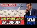 Fransa Gemisine SÜRÜ DRONE'LARLA SALDIRDIK, KAÇTI !! (EFSANE OLAY)