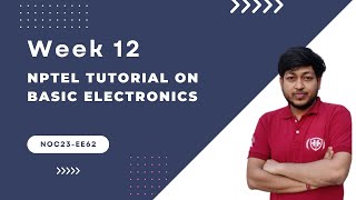Week-12 NPTEL Tutorial : Basic Electronics (noc23-ee62)