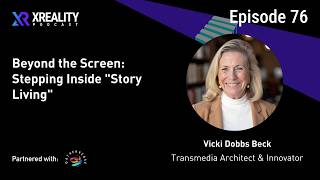 76. Beyond the Screen: Stepping Inside "Story Living" with Vicki Beck