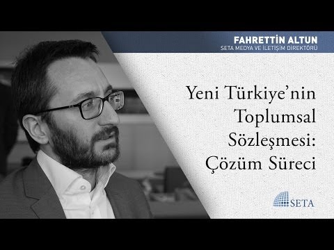 Fahrettin Altun | Yeni Türkiye'nin Toplumsal Sözleşmesi: Çözüm Süreci