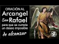 ORACIÓN AL ARCANGEL SAN RAFAEL PARA QUE SE CUMPLA UN DESEO IMPOSIBLE DE ALCANZAR