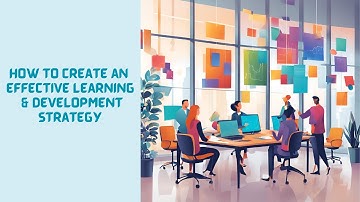 How to Create an Effective Learning & Development Strategy