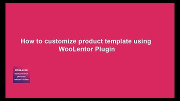 How to customize a product template using WooLentor [2019]
