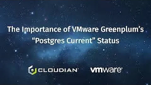 The Importance of VMware Greenplum's "Postgres Current" Status