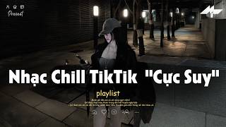 𝐏𝐥𝐚𝐲𝐥𝐢𝐬𝐭 Nhạc Chill TikTok Triệu View - Nhạc Buồn Chill 2026 'Cực Suy', Nhạc Lofi Chill Buồn TikTok